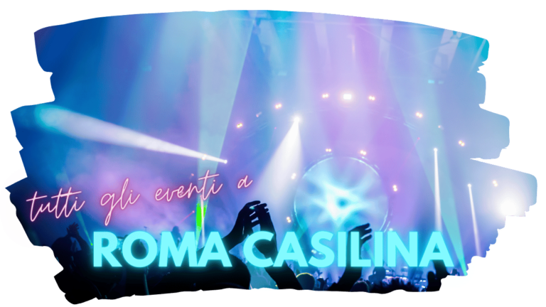 eventi nella zona Casilina a Roma